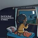 How Do You Sleep? - Bedtime Stories for Children Audiobook