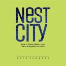 Nest City: How Citizens Serve Cities and Cities Serve Citizens Audiobook