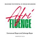 Afrifluence: UNLOCKING THE POTENTIAL OF AFRICAN INFLUENCERS Audiobook