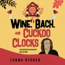 Wine, Bach, and Cuckoo Clocks: Adventures in Germany and Beyond Audiobook