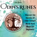 Odin’s Runes: Discover the Secrets of Elder Futhark Norse Rune Magic Complete With Folklore, History Audiobook