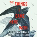 The Things I Came Here With: A Memoir Audiobook