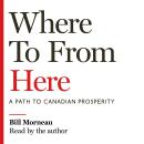 Where To from Here: A Path to Canadian Prosperity