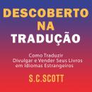 [Portuguese] - Descoberto Na Tradução: Como Traduzir, Divulgar e Vender Seus Livros em Idiomas Estra Audiobook