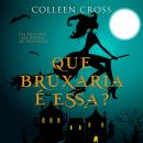 [Portuguese] - Que Bruxaria é Essa?: Um Mistério das Bruxas de Westwick Audiobook