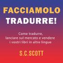 [Italian] - Facciamolo tradurre!: Come tradurre, lanciare sul mercato e vendere i vostri libri in al Audiobook