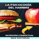 [Spanish] - La Psicología Del Hambre: cómo nuestras emociones afectan nuestros hábitos alimenticios Audiobook