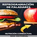 [Spanish] - Reprogramación de Paladares: cómo transformar los hábitos alimentarios con la nutrición  Audiobook