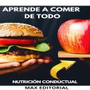 [Spanish] - Aprende a Comer de Todo: deconstruyendo los mitos alimentarios Audiobook