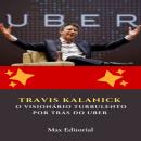 [Portuguese] - Travis Kalanick: O Visionário Turbulento por Trás do Uber Audiobook