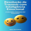 [Portuguese] - Resolução de Traumas com Inteligência Emocional: Curando Feridas do Passado Audiobook