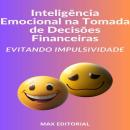 [Portuguese] - Inteligência Emocional na Tomada de Decisões Financeiras: Evitando Impulsividade Audiobook