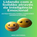 [Portuguese] - Lidando com a Solidão através da Inteligência Emocional: Estratégias para Conexões Si Audiobook