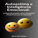 [Portuguese] - Autoestima e Inteligência Emocional Construindo uma Imagem Positiva de Si Mesmo Audiobook