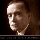 Saki: 'Music on the Hill', 'The Cobweb', 'The Interlopers', and 'The Hounds of Fate' Audiobook
