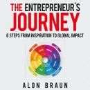 The Entrepreneur's Journey: 8 Steps from Inspiration to Global Impact Audiobook