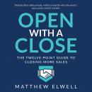Open with a Close: The twelve point guide to closing more sales Audiobook
