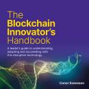 The Blockchain Innovator's Handbook: A leader's guide to understanding, adopting and succeeding with Audiobook