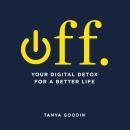 OFF. Your Digital Detox for a Better Life Audiobook