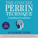 The Concise Perrin Technique: A Handbook for Patients (A practical companion to The Perrin Technique 2E: How to diagnose and treat CFS/ME and fibromyalgia via the lymphatic drainage of the brain) Audiobook