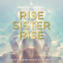 Rise Sister Rise: A Guide to Unleashing the Wise, Wild Woman Within Audiobook