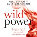 Wild Power: Discover the Magic of Your Menstrual Cycle and Awaken the Feminine Path to Power
