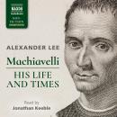 Machiavelli: His Life and Times Audiobook