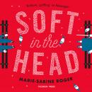 Soft in the Head Audiobook