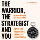 The Warrior, the Strategist and You: How to Find Your Purpose and Realise Your Potential Audiobook