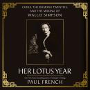 Her Lotus Year: China, The Roaring Twenties and the Making of Wallis Simpson Audiobook