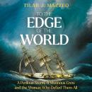 To the Edge of the World: A Perilous Storm, A Mutinous Crew and the Woman Who Defied Them All Audiobook