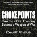 Chokepoints: How the Global Economy Became  a Weapon of War Audiobook