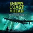 Enemy Coast Ahead: The Illustrated Memoir of Dambuster Guy Gibson Audiobook