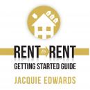 Rent to Rent: Getting Started Guide, Jacquie Edwards