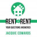 Rent to Rent: Your Questions Answered, Jacquie Edwards