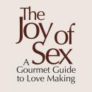 The Joy of Sex [First Edition 1972]: A Gourmet Guide to Love Making Audiobook