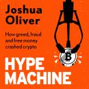 Hype Machine: How Greed, Fraud and Free Money Crashed Crypto Audiobook