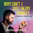 Why Can't I Just Enjoy Things?: A Neurodivergent Guy in a Neurotypical World Audiobook