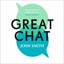 Great Chat: Seven Lessons for Better Conversations, Deeper Connections and Improved Wellbeing Audiobook