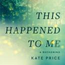 This Happened to Me: 'A brilliant and moving account of a journey of healing' Bessel van der Kolk Audiobook