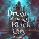 Dream of the Jet-Black City: An immersive epic fantasy debut featuring dream-based magic, political intrigue and a perpetually raging storm Audiobook