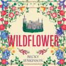 Wildflower: An enchanting cosy fantasy romance with flower magic, a cursed kingdom and a sinister conspiracy Audiobook