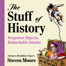 The Stuff of History: A Curated Compendium of Curious Objects and Forgotten People Audiobook