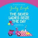 The Silver Ladies Seize the Day - A wonderful, full of life read from Judy Leigh (Unabridged) Audiobook