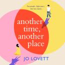 Another Time, Another Place - A page turning, feel good romantic comedy from Jo Lovett (Unabridged) Audiobook