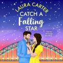 Catch a Falling Star - An uplifting escapist romantic comedy from Laura Carter (Unabridged) Audiobook
