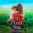 If I Lost You - A BRAND NEW unforgettable story of love and hope from Sheila Norton for 2025 (Unabridged) Audiobook
