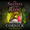 The Secrets of the Rose - A BRAND NEW spellbinding story of hidden secrets and lasting love from Nicola Cornick for 2025 (Unabridged) Audiobook