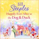 Happily Ever After at the Dog & Duck - Dog & Duck - A beautifully heartwarming romance from Jill Steeples (Unabridged) Audiobook