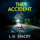The Accident - A completely addictive, gripping psychological thriller from L H Stacey for 2024 (Unabridged) Audiobook